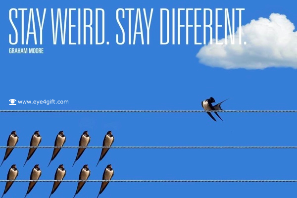 Stay Weird. Stay Different 保持怪異、與眾不同。